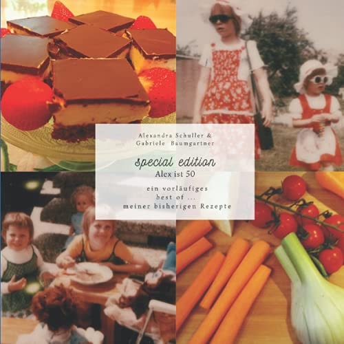 special edition - Alex ist 50: ein vorläufiges best of ... meiner bisherigen Rezepte (German Edition)