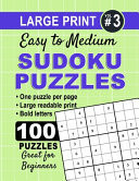 Large Print Sudoku Puzzles - Easy to Medium - Volume 3 100 Easy to Medium Sudoku Puzzles with Solutions - One Puzzle Per Page with Room to Work - Large Bold Print