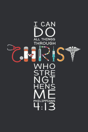 I Can Do All Things Through Christ Who Strengthens Me Philippians (Gratitude Journal): Thank You Gift For Nurse, Nurse Gifts For Women