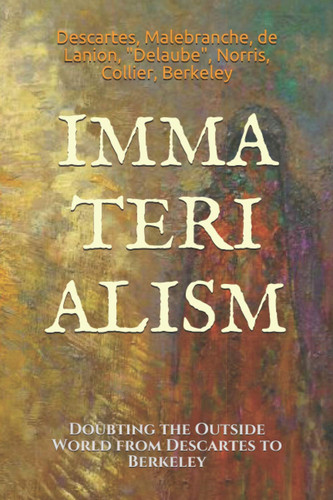 Immaterialism: Doubting the Outside World from Descartes to Berkeley