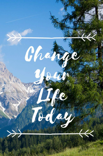 Change Your Life Today: Motivational Notebook, Journal, Diary