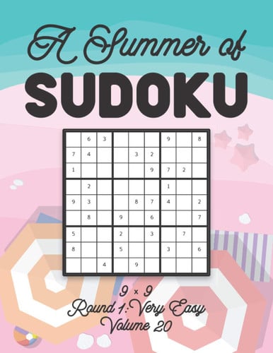 A Summer of Sudoku 9 X 9 Round 1 Very Easy Volume 20: Relaxation Sudoku Travellers Puzzle Book Vacation Games Japanese Logic Nine Numbers Mathematics Cross Sums Challenge 9 X 9 Grid Beginner Friendly Easy Level For All Ages Kids to Adults Gifts