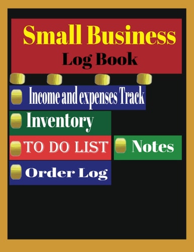 Small Business Log Book: Small Business Expense and Inventory Tracker / Expenses Income Tracker / Sales Order Log Book for Small Business / Inventory Log Book