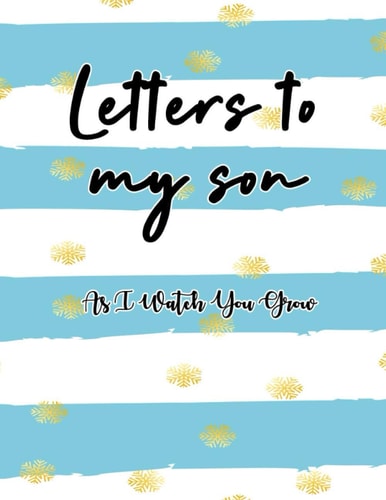 Letters to my Son as I watch you grow: Blank Journal 8.5 x 11 inch 122 pages, blank notebook, A thoughtful Gift for New Mothers,Parents. Write ... this lovely time capsule keepsake forever.