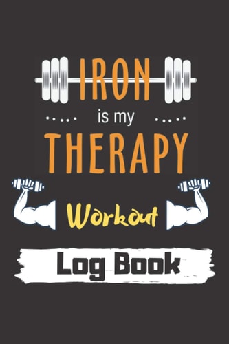 Workout Is My Therapy - Workout Log Book: Workout Log Book And Fitness Journal | Workout Log Book For Men | Planner For Men