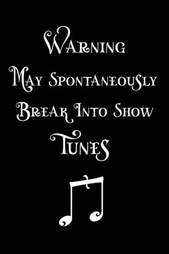 Warning May Spontaneously Break Into Show Tunes: Broadway Musical Theater Journal