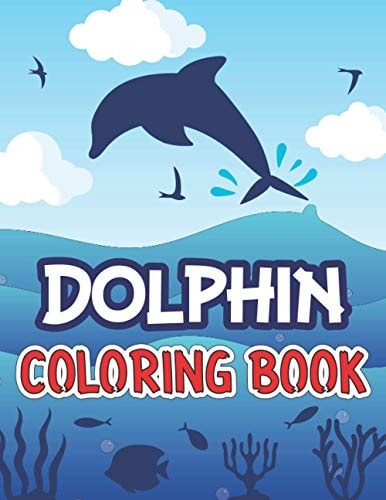Dolphin Coloring Book: Coloring Workbook For Girls With Aesthetic Dolphin Illustrations, A unique Collection of Dolphin Book With Uncolored Page, Great Holiday Gift Idea For Kids Ages 4-9.
