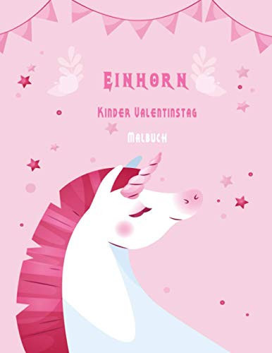 Einhorn Kinder Valentinstag Malbuch Bestes Geschenkbuch für Kinder, Jungen und Mädchen.