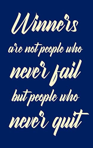 100 Page Lined Notebook / Journal with Cover Text Winners Are Not People Who Never Fail But People Who Never Quit (5. 6 / 7. 4 Inch)