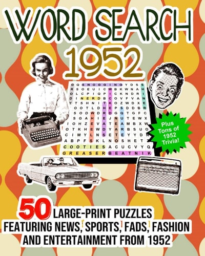 Word Search 1952: 50 Large Print Puzzles Featuring Trivia, Pop Culture News, Sports, Fads, Fashion and Entertainment from 1952