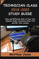 Technician Class 2018-2022 Study Guide Easy and Effective Way to Pass Your Amateur Radio Technician Class Test and Get Your License