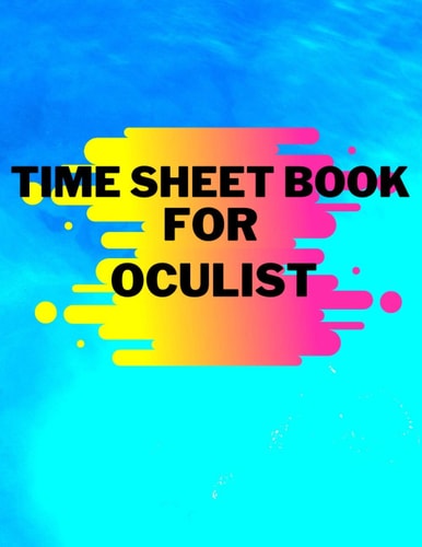 Time Sheet Book Fo Oculist: Blue Time | Work Hours Log, Notebook, Work Hours Monitor - Big Employee Time Record, Inch; 8.5 * 11/120 pages