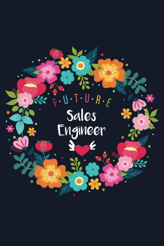 Future Sales Engineer: Blank Lined Journal/Notebook for Sales Engineering Student, Perfect Sales Engineer Gifts for Women, Birthday, Appreciation, ... Thanksgiving, Valentine's Day and Christmas