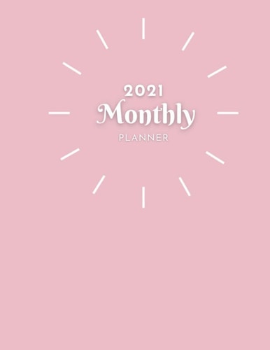 2021 Monthly Planner: 021 Planner Monthly 8.5 x 11 with pink cover