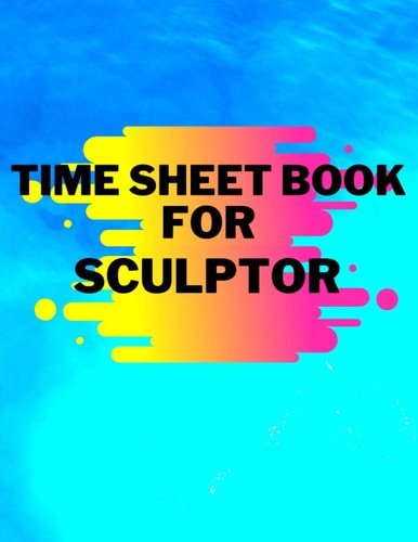 Time Sheet Book For sculptor: Blue Time | Work Hours Log, Notebook, Work Hours Monitor - Big Employee Time Record, Inch; 8.5 * 11/120 pages