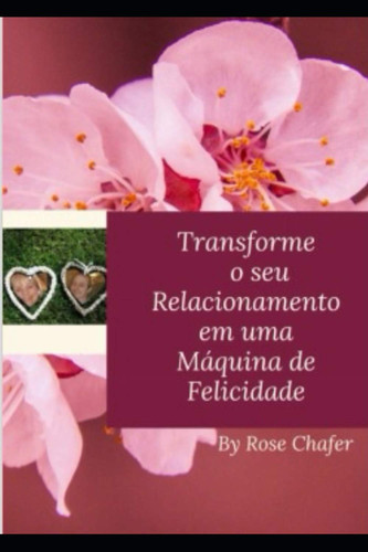 Transforme o seu Relacionamento em uma Máquina de Felicidade: Conhecer o estilo de personalidade das pessoas podem lhe dar informações valiosas para ... suas interações com elas (Portuguese Edition)