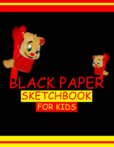 Black Paper Sketchbook For Kids: 150 High Quality Black Pages For Drawing, Doodling, Sketching and Writing with Gel, Metallic, Sharpies or Neon Highlighter Pens For Kids