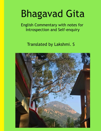 Bhagavad Gita - English Commentary with notes for Introspection and Self-Enquiry: Translated by Lakshmi. S