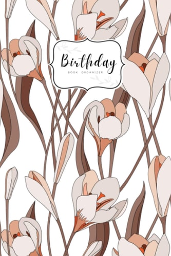 Birthday Book Organizer: 6x9 Special Date Notebook Medium | Large Print | Monthly Index Labels | Modern Illustrated Floral Design White