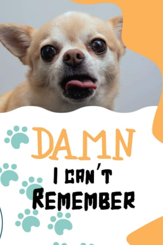Damn I can't remember | Chihuahua Password Book.: Password Logbook | 6 X 9 inches | Notebook 120- page lined | Great password notebook for record keeping.