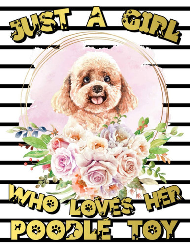 Just A Girl Who Loves Her Poodle Toy: 2021-2025 Five Year Weekly & Monthly Planner - 60 Months Organizer - 5 Year Agenda Schedule with Monthly Tabs - ... - Perfect Poodle Toy Owner Gift.(8,5 x 11)