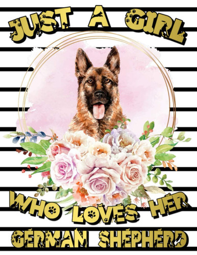 Just A Girl Who Loves Her German Shepherd: 2021-2025 Five Year Weekly & Monthly Planner - 60 Months Organizer - 5 Year Agenda Schedule with Monthly ... Perfect German Shepherd Owner Gift.(8,5 x 11)