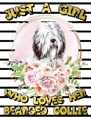 Just A Girl Who Loves Her Bearded Collie: 2021-2025 Five Year Weekly & Monthly Planner - 60 Months Organizer - 5 Year Agenda Schedule with Monthly ... Perfect Bearded Collie Owner Gift.(8,5 x 11)