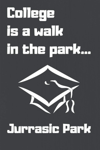 College is a Walk in The Park... Funny notebook for students | Perfect graduation gift | Student's journal