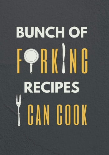 Bunch of Forking Recipes I Can Cook: Blank recipe book to write in favorite recipes
