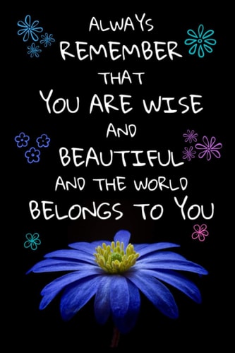 Always Remember That You Are Smart and Beautiful and the World Belongs to You A Beautiful Classic Diary Or Lined Notebook and Blank Pages with Motivating Cover for Writing Thoughts, Ideas and Sketching and Scribbling for Women and Girls of All Ages