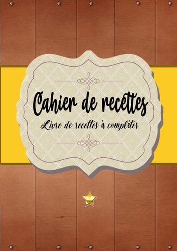 Cahier de recettes - Livre de recettes à compléter: Carnet pour 109 recettes - format : 21, X 29,7 cm , 228 pages - 2 page par recette avec un espace ... noter et coller des photos . (French Edition)