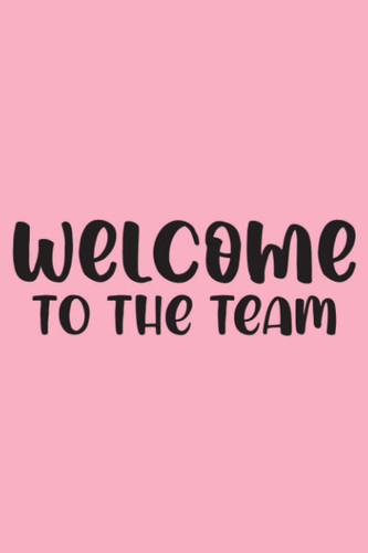 Welcome to the team: Welcome New Employee Coworker team member Lined Journal