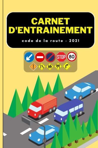 Carnet D'Entrainement Code De La Route 2021: Carnet Code La Route 2021 | Examen Code | Révision Examen Permis | 100 Fiches A Remplir | Format 15,24 cm x 22,86 (French Edition)
