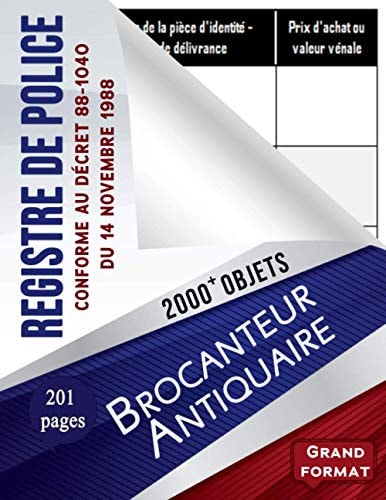 Livre de Police Brocanteur - Antiquaire: Registre Obligatoire des Objets Mobiliers pour Brocante et Antiquité |Carnet pour l'enregistrement de 2000 ... lisiblement | 201 pages (French Edition)