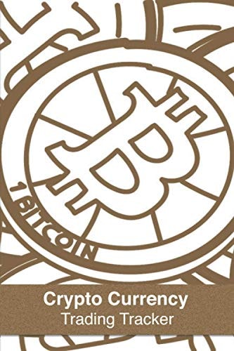 Crypto Currency Trading Tracker: Traders & Investors Organiser Book To Keep Track Of All Your Crypto Trades & Investments