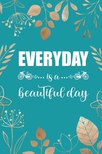 Everyday is a good day notebook: Everyday is a beautiful day notebook / Journal / size 6x9" / 150 pages with lines