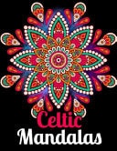 Celtic Mandalas An Adults Coloring Book for Relaxation, Relief Stress and Anxiety