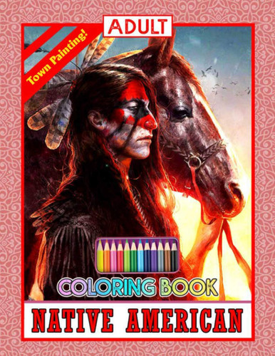 Town Painting! - Native American Coloring Book: Coloring Books for All Age To Discover The World with Fun, Easy and Relaxing Design Of Nature And Human