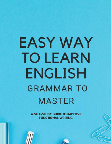 Paperback - EASY WAY TO LEARN ENGLISH GRAMMAR TO MASTER: A Self-Study Guide to Improve Functional Writing