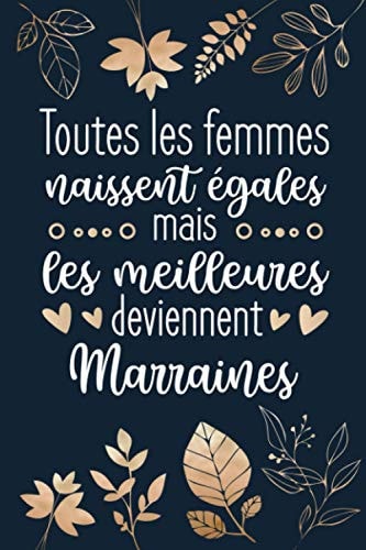 Toutes Les Femmes Naissent Égales Mais Les Meilleures Deviennent Marraines: Marraine Dentaire Cadeau Original : Carnet De Notes Ligné Drôle Pour ... des mères, Fin d'année... (French Edition)