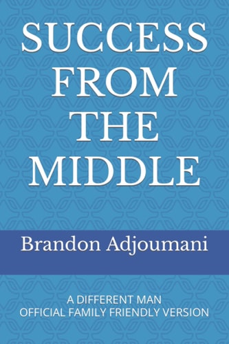 SUCCESS FROM THE MIDDLE: A DIFFERENT MAN OFFICIAL FAMILY FRIENDLY VERSION