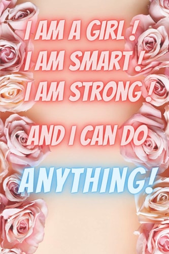 I Am A Girl I Am Smart I Am Strong And I Can Do Anything!: Journal for Girls: 6 x 9" Lined Journal/Notebook for girls; Inspirational and motivation Quote