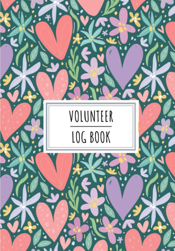 Volunteer Log Book: Daily Volunteers Tracker Journal for Volunteering | Keep Track And Review All Details About Volunteers Activities | Record Name, ... Detailed Sheets | Charity Organization Gift