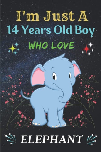 I'm Just A 14 Years BOY Who Love Elephant: I'm Just A 14 Years Old Boy Who Love Elephant | New Notebook Gift For Elephant Lover | Birthday Gift For 12 ... Jotting Down Ideas With Blank Line Paper .
