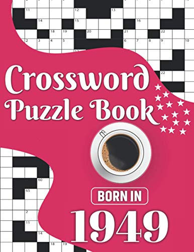 Crossword Puzzle Book Born In 1949: Challenging 80 Large Print Crossword Puzzles Book With Solutions For Adults Men Women & All Others Puzzles Lovers Who Were Born In 1949