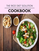 The Rice Diet Solution Cookbook Live Long with Healthy Food, for Loose Weight Change Your Meal Plan Today