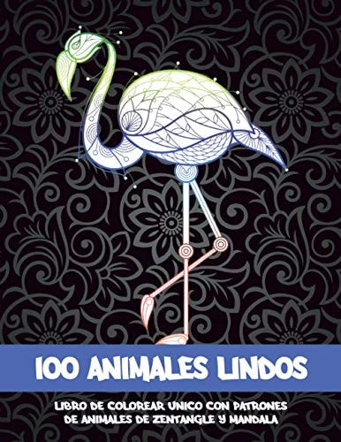 100 animales lindos - Libro de colorear único con patrones de animales de zentangle y mandala (Spanish Edition)