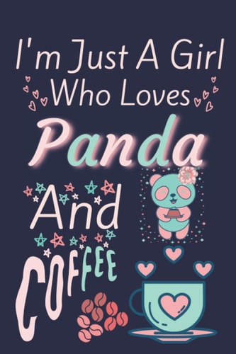 I'm Just a Girl Who Loves Panda and Coffee: Panda and Coffee Gifts for Girls: Lined Journal for Writing