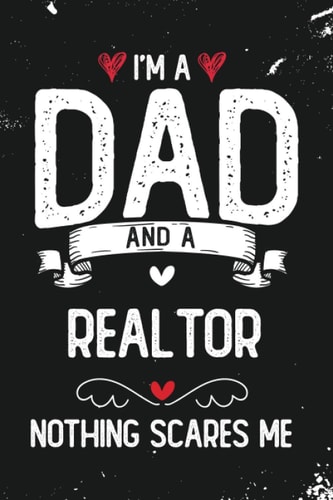 I'm A Dad And A Realtor Nothing Scares Me: Funny Blank Lined Journal/Notebook for Realtor Dad, Realtor Practitioner, Perfect Realtor Gifts for Men, ... Thanksgiving, Valentine's Day and Christmas