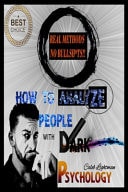 How to Analyze People with Dark Psychology Learn the Subtle Art of Manipulating and Influencing People, and Use These Mental Keys to Read Them and Get Desired Behaviors from Them Rapidly